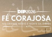 DIP 2026: Fé corajosa no Oriente Médio e Norte da África