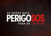 “Os Países Mais Perigosos para os Cristãos” é o tema do DIP 2023