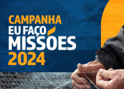 Participe da campanha Eu Faço Missões 2024