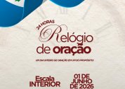 Participe do Relógio de 24 Horas de Oração; dias 01 e 06 de junho na capital e interior
