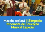 Maceió sediará II Simpósio Itinerante de Educação Musical Especial